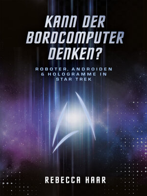 cover image of Kann der Bordcomputer denken? Roboter, Androiden & Hologramme in Star Trek